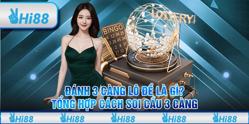 Đánh 3 càng lô đề Là Gì? Tổng Hợp Cách Soi Cầu 3 Càng