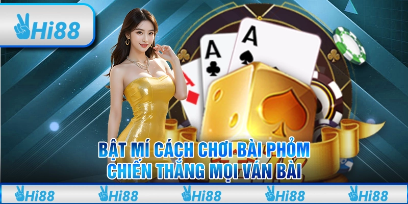 Bật Mí cách chơi bài phỏm - Chiến thắng mọi ván bài