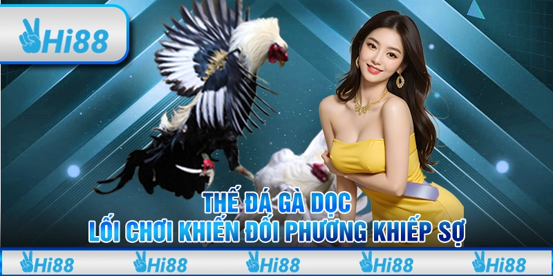 Thế đá gà dọc - Lối chơi khiến đối phương khiếp sợ