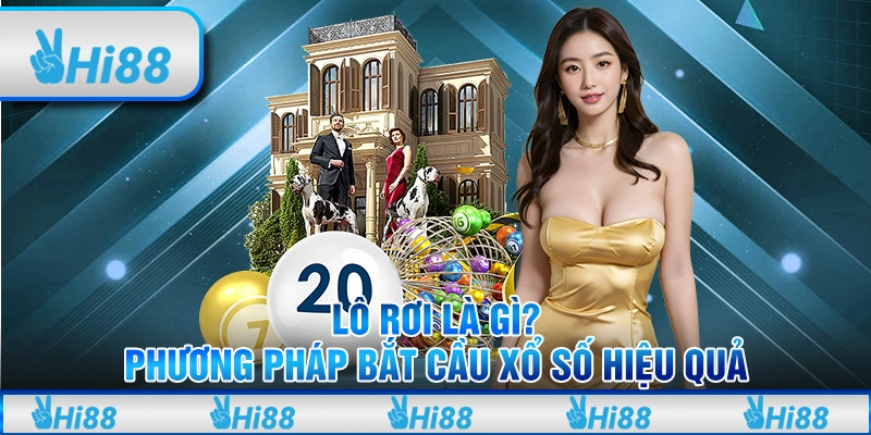 Lô Rơi Là Gì? Phương Pháp Bắt Cầu Xổ Số Hiệu Quả