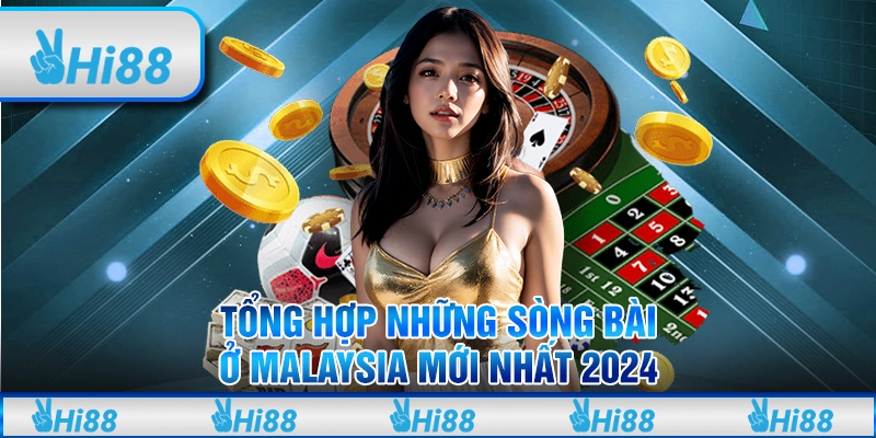 Tổng Hợp Những Sòng Bài Ở Malaysia Mới Nhất 2024