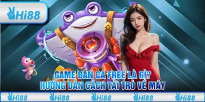 Game Bắn Cá Free Là Gì? Hướng Dẫn Cách Tải Trò Về Máy