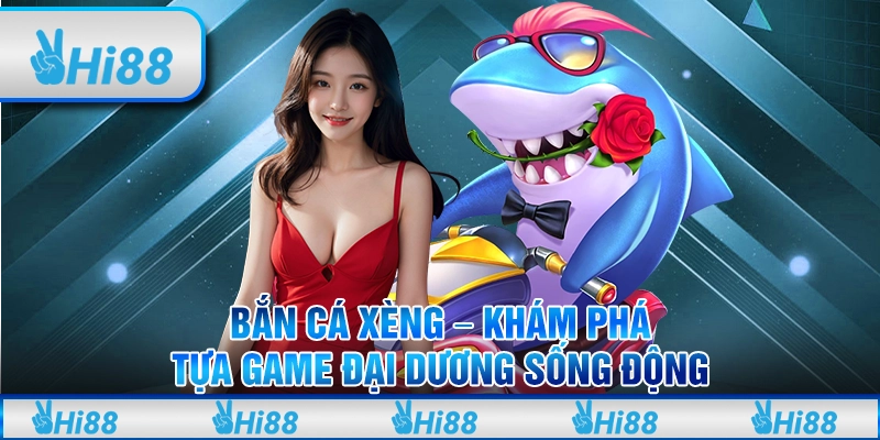 Bắn cá xèng - Khám phá tựa game đại dương sống động