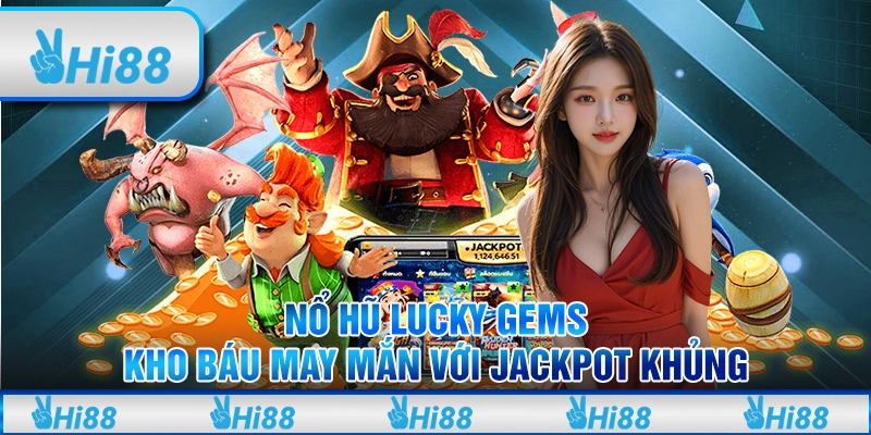 Nổ hũ Lucky Gems - Kho báu may mắn với jackpot khủng