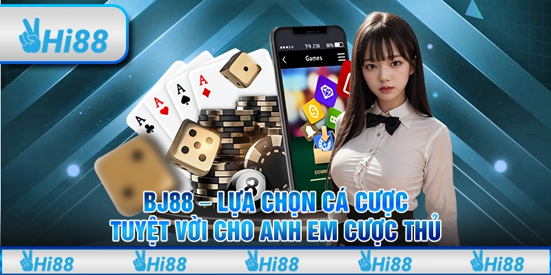 BJ88 – Lựa Chọn Cá Cược Tuyệt Vời Cho Anh Em Cược Thủ