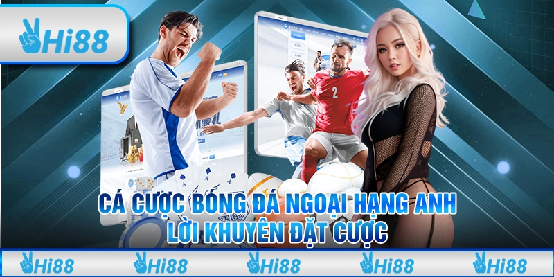 Cá Cược Bóng Đá Ngoại Hạng Anh: Lời Khuyên Đặt Cược