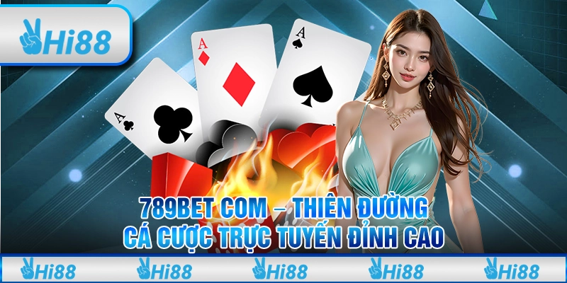 789bet com - Thiên đường cá cược trực tuyến đỉnh cao 