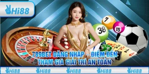 789BET Đăng Nhập - Điểm Đến Tham Gia Giải Trí An Toàn