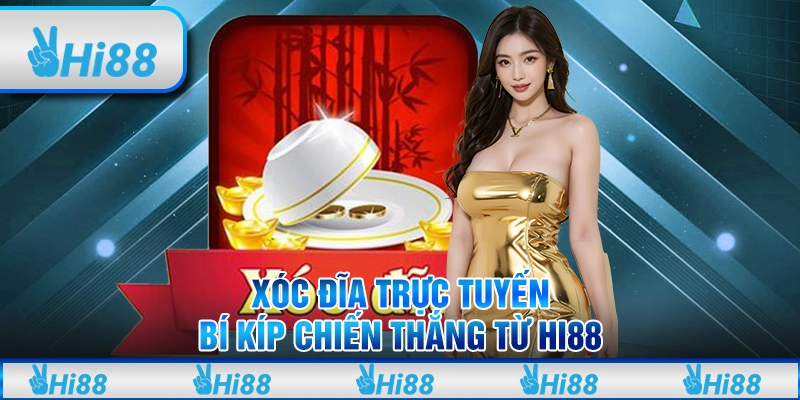 Xóc Đĩa Trực Tuyến – Bí Kíp Chiến Thắng Từ Hi88