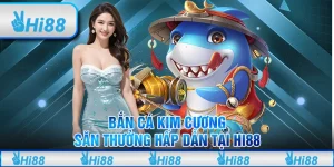 Bắn Cá Kim Cương – Săn Thưởng Hấp Dẫn Tại Hi88
