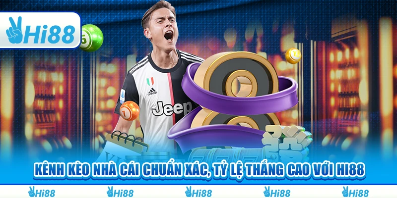 Kênh Kèo Nhà Cái Chuẩn Xác, Tỷ Lệ Thắng Cao Với Hi88