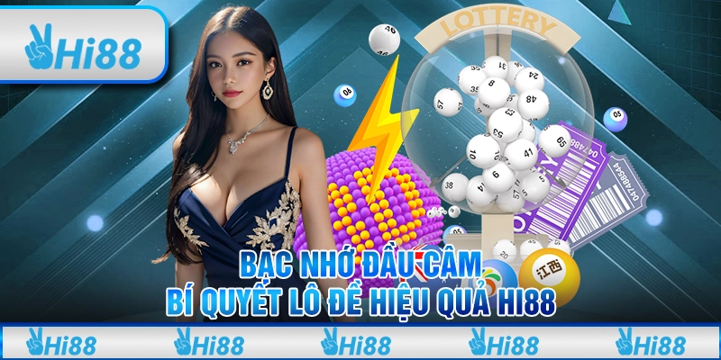 Bạc Nhớ Đầu Câm – Bí Quyết Lô Đề Hiệu Quả Hi88