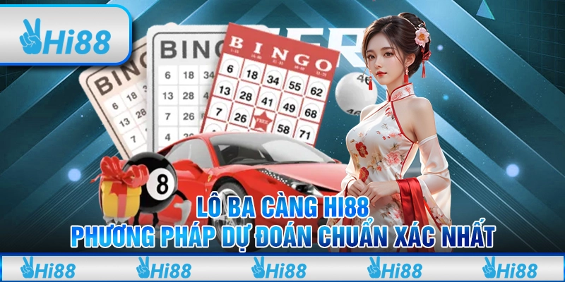 Lô Ba Càng Hi88 – Phương Pháp Dự Đoán Chuẩn Xác Nhất