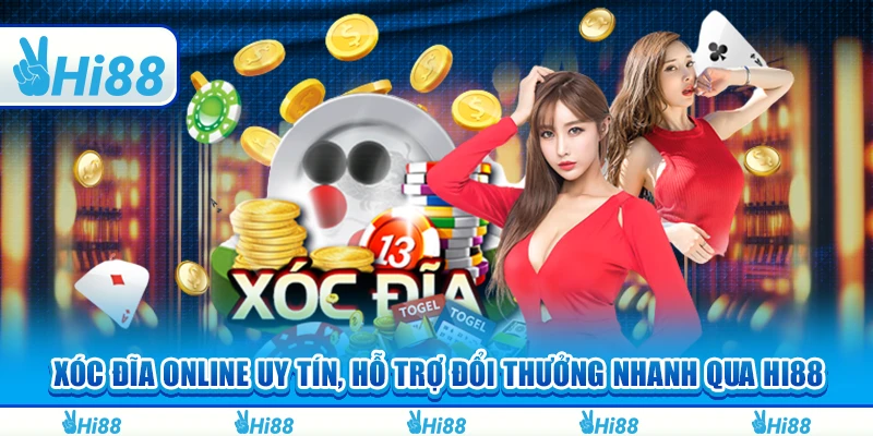 Xóc Đĩa Online Uy Tín, Hỗ Trợ Đổi Thưởng Nhanh Qua Hi88