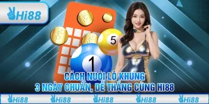 Cách Nuôi Lô Khung 3 Ngày Chuẩn, Dễ Thắng Cùng Hi88