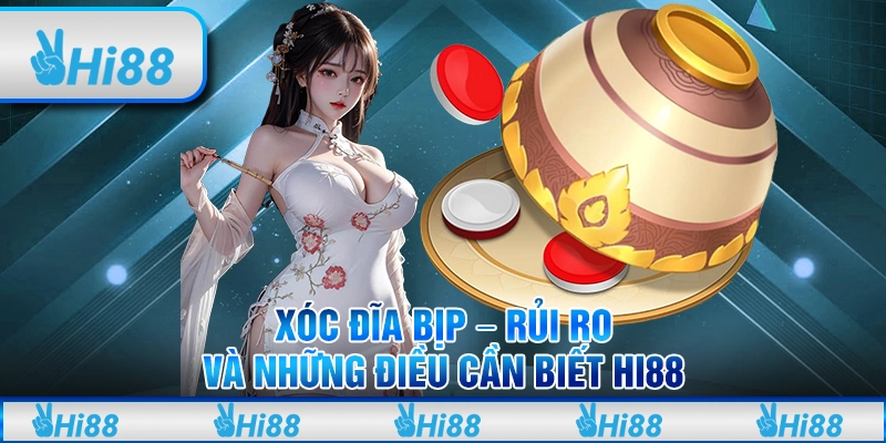 Xóc Đĩa Bịp – Rủi Ro Và Những Điều Cần Biết Cùng Hi88