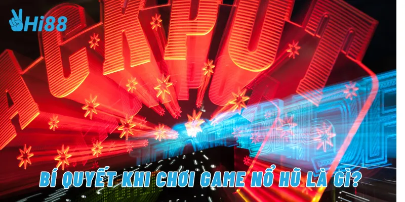 Bí quyết khi chơi game nổ hũ là gì?