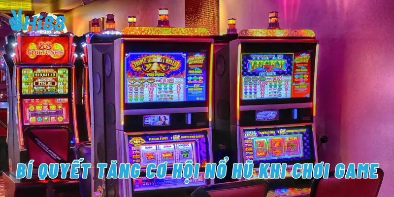 Bí quyết tăng cơ hội nổ hũ khi chơi game