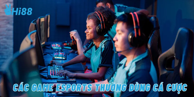 Các game esports thường dùng cá cược