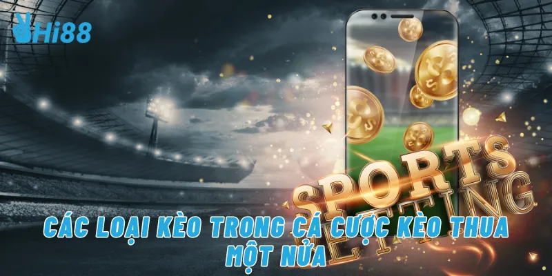 Các loại kèo trong cá cược kèo thua một nửa