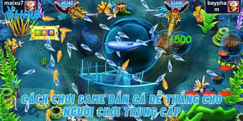 Cách chơi game bắn cá dễ thắng cho người chơi trung cấp