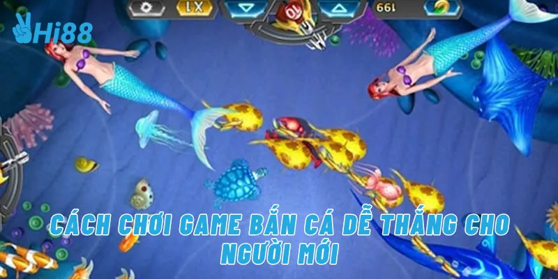 Cách chơi game bắn cá dễ thắng cho người mới