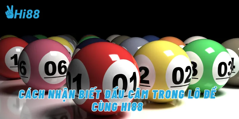 Cách nhận biết đầu câm trong lô đề cùng Hi88