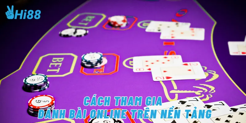 Cách tham gia đánh bài online trên nền tảng
