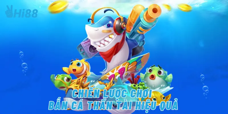 Chiến lược chơi bắn cá thần tài hiệu quả