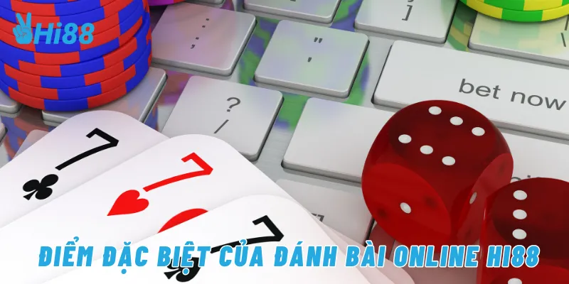 Điểm đặc biệt của đánh bài online Hi88