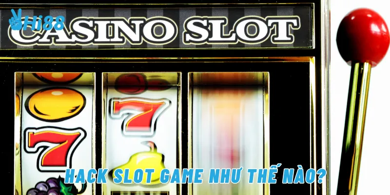 Hack slot game như thế nào?