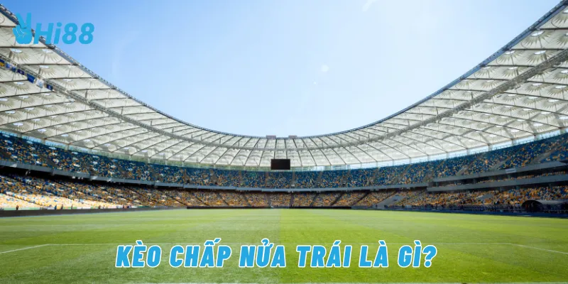Kèo chấp nữa trái là gì?