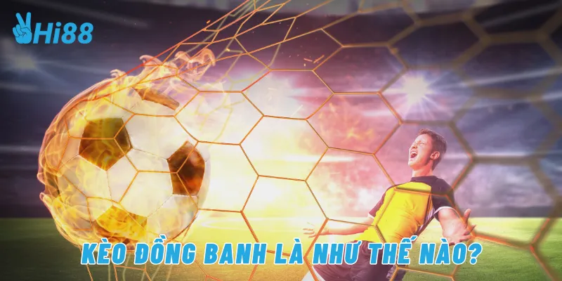 Kèo đồng banh là như thế nào?