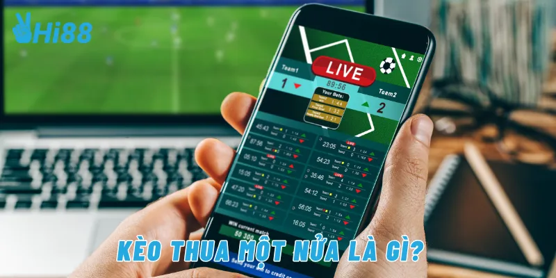 Kèo thua một nữa là gì?