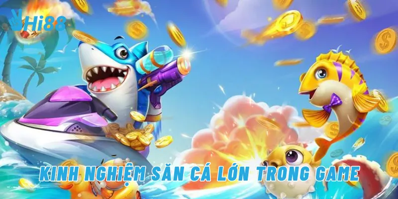 Kinh nghiệm săn cá lớn trong game