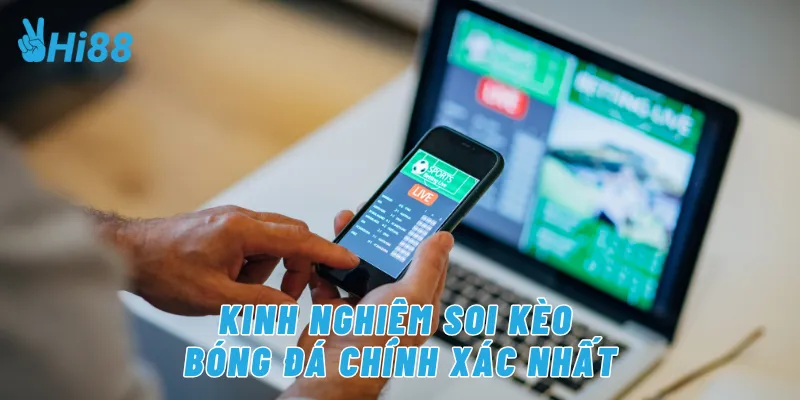 Kinh nghiệm soi kèo bóng đá chính xác nhất