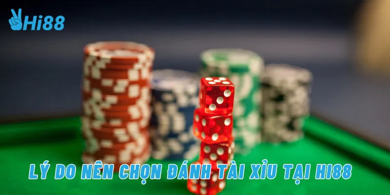 Lý do nên chọn đánh tài xỉu tại Hi88