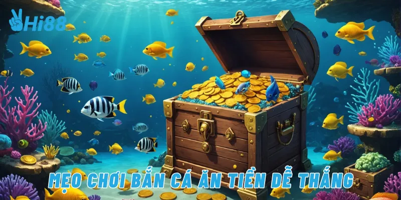 Mẹo chơi bắn cá ăn tiền dễ thắng