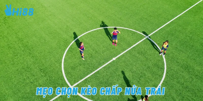 Mẹo chọn kèo chấp nữa trái
