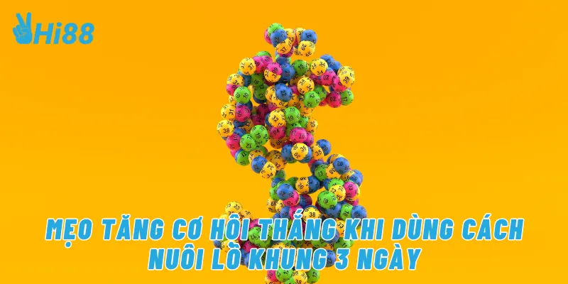 Mẹo tăng cơ hội thắng khi dùng cách nuôi lô khung 3 ngày