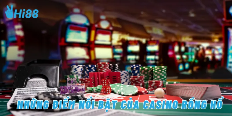 Những điểm nổi bật của casino Rồng Hổ
