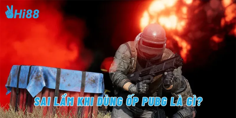 Sai lầm khi dùng ốp Pubg là gì?