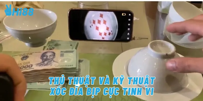 Thủ thuật và kỹ thuật xóc đĩa bịp cực tinh vi