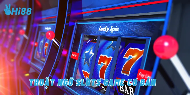 Thuật ngữ slots game cơ bản