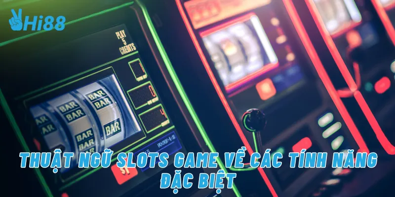 Thuật ngữ slots game về các tính năng đặt biệt