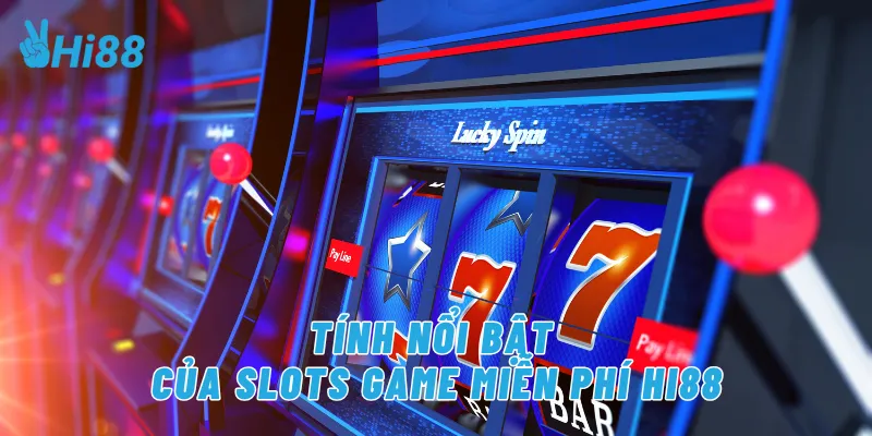 Tính nổi bật của slots game miễn phí Hi88