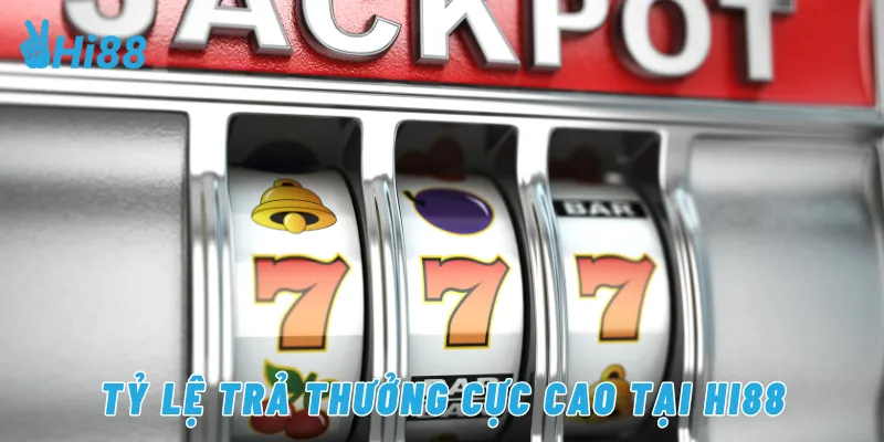 Tỷ lệ trả thưởng cực cao tại Hi88