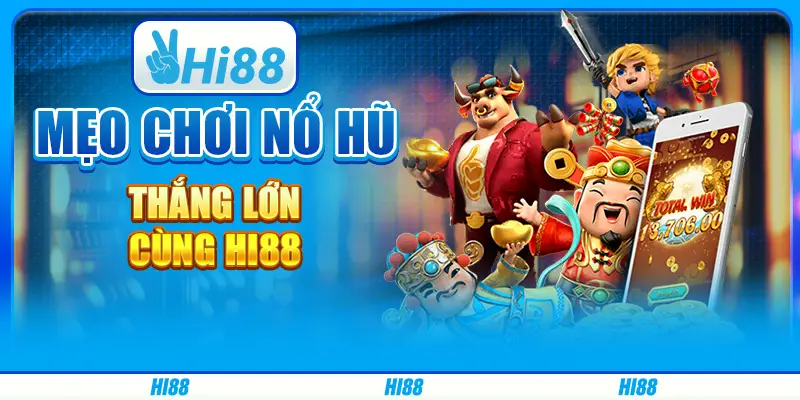 Mẹo Chơi Nổ Hũ, Thắng Lớn Cùng Hi88