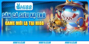Săn Cá Siêu Xạ Thủ: Game Mới Lạ tại Hi88