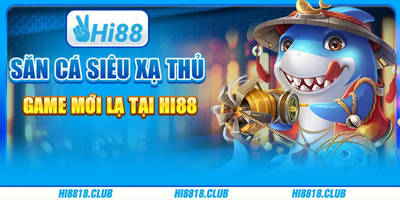 Săn Cá Siêu Xạ Thủ: Game Mới Lạ tại Hi88